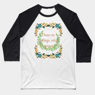 Ihave no feelings, only sarcasm Baseball T-Shirt